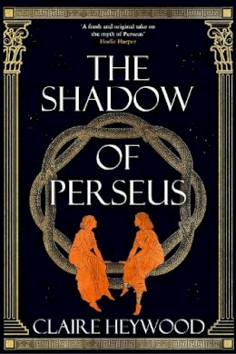 Claire Heywood - The Shadow of Perseus: A compelling feminist retelling of the myth of Perseus told from the perspectives of the women who knew him best - 9781529333701 - 9781529333701