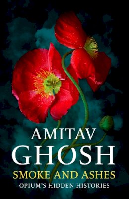 Amitav Ghosh - Smoke And Ashes : A Journey Through Hidden Histories - 9781529349252 - V9781529349252