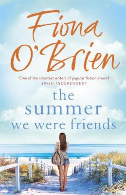 Fiona O'Brien - The Summer We Were Friends: a sparkling summer read about friendship, secrets and new beginnings in a small seaside town - 9781529354171 - 9781529354171