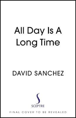 David Sanchez - All Day Is A Long Time - 9781529367874 - 9781529367874