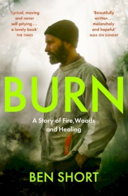 Ben Short - Burn: A Story of Fire, Woods and Healing - 9781529370379 - 9781529370379