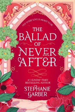 Stephanie Garber - The Ballad of Never After: the stunning sequel to the Sunday Times bestseller Once Upon A Broken Heart - 9781529381009 - 9781529381009