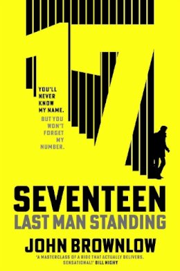 John Brownlow - Agent Seventeen: The Richard and Judy Summer 2023 pick - the most intense and thrilling crime action thriller of the year, for fans of Jason Bourne and James Bond: WINNER OF THE 2023 IAN FLEMING STEEL DAGGER - 9781529382532 - 9781529382532