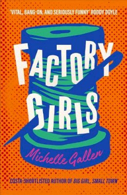 Michelle Gallen - Factory Girls: WINNER OF THE COMEDY WOMEN IN PRINT PRIZE - 9781529386264 - 9781529386264