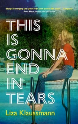 Liza Klaussmann - This is Gonna End in Tears: The novel that makes a summer - 9781529389371 - 9781529389371