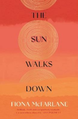 Fiona McFarlane - The Sun Walks Down: ´Steinbeckian majesty´ - Sunday Times - 9781529389838 - 9781529389838