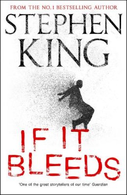 Stephen King - If It Bleeds: a stand-alone sequel to the No. 1 bestseller The Outsider, plus three irresistible novellas - 9781529391534 - 9781529391534