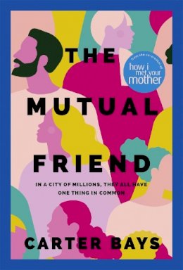 Carter Bays - The Mutual Friend: the unmissable debut novel from the co-creator of How I Met Your Mother - 9781529392180 - 9781529392180