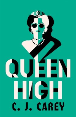 C J Carey - Queen High: Chilling historical thriller from the acclaimed author of WIDOWLAND - 9781529412031 - 9781529412031