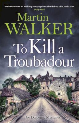 Martin Walker - To Kill a Troubadour: The Dordogne Mysteries 15 - 9781529413625 - 9781529413625