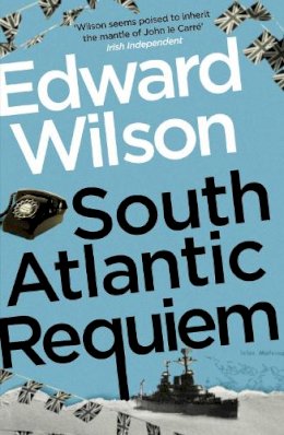 Edward Wilson - South Atlantic Requiem: A gripping Falklands War espionage thriller by a former special forces officer - 9781529426137 - 9781529426137