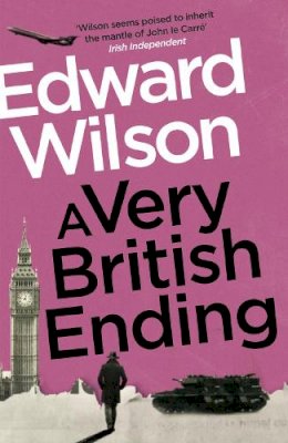 Edward Wilson - A Very British Ending: A gripping espionage thriller by a former special forces officer - 9781529426144 - 9781529426144