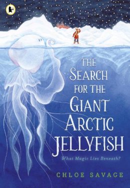 Chloe Savage - Search For The Giant Arctic Jellyfish - 9781529512878 - 9781529512878