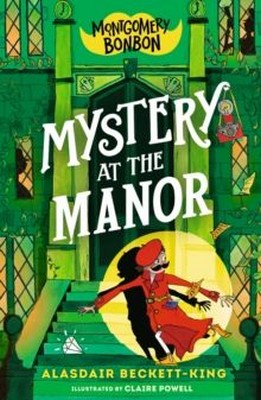 Claire Powell Alasdair Beckett-King - Montgomery Bonbon: Mystery at the Manor - 9781529518290 - 9781529518290