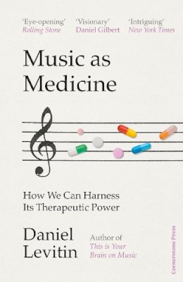 Daniel Levitin - Music as Medicine: How We Can Harness Its Therapeutic Power - 9781529900118 - V9781529900118