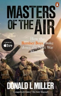 Donald L. Miller - Masters of the Air: How The Bomber Boys Broke Down the Nazi War Machine - 9781529918571 - 9781529918571