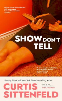 Curtis Sittenfeld - Show Don't Tell: From the Sunday Times bestselling author of Romantic Comedy - 9781529925890 - 9781529925890    