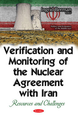 Ingrid Berman - Verification & Monitoring of the Nuclear Agreement with Iran: Resources & Challenges - 9781536101645 - V9781536101645