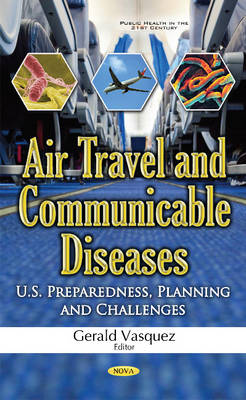 Gerald Vasquez - Air Travel & Communicable Diseases: U.S. Preparedness, Planning & Challenges - 9781536101881 - V9781536101881