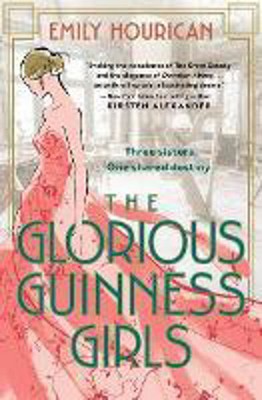 Emily Hourican - The Glorious Guinness Girls - 9781538720233 - 9781538720233