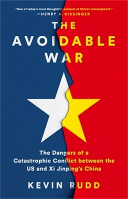 Kevin Rudd - The Avoidable War: The Dangers of a Catastrophic Conflict between the US and Xi Jinping´s China - 9781541701298 - V9781541701298