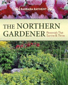 Barbara Rayment - The Northern Gardener: Perennials That Survive and Thrive - 9781550175783 - V9781550175783