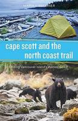 Maria Bremner - Cape Scott & the North Coast: Trail Hiking Vancouver Island´s Wildest Coast - 9781550176919 - V9781550176919