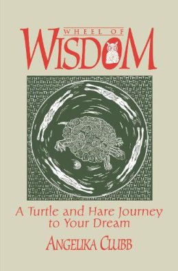 Angela Clubb - Wheel of Wisdom: A Turtle & Hare Journey to Your Dream - 9781550210828 - V9781550210828