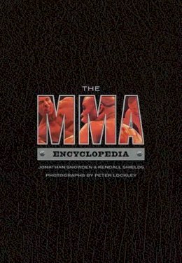 Snowden, Jonathan; Shields, Kendall - The MMA Encyclopedia - 9781550229233 - V9781550229233