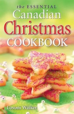Lovoni Walker - Essential Canadian Christmas Cookbook, The - 9781551055527 - V9781551055527