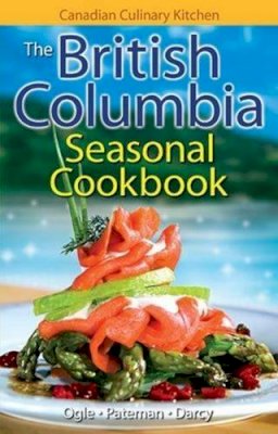 Jennifer Ogle - British Columbia Seasonal Cookbook, The: History, Folklore & Recipes with a Twist - 9781551055848 - V9781551055848