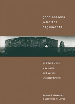 Jerome Bickenbach - Good Reasons for Better Arguments: Introduction to the Skills and Values of Critical Thinking - 9781551110592 - V9781551110592