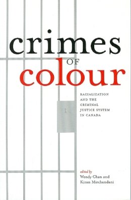 . Ed(S): Chan, Wendy; Mirchandani, Kiran - Crimes of Colour: Racialization and the Criminal Justice System in Canada - 9781551113036 - V9781551113036