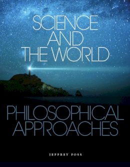 Jeffrey Foss - Science and the World: Philosophical Approaches - 9781551116242 - V9781551116242