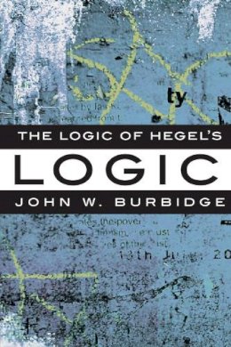 John W. Burbidge - The Logic of Hegel´s ´Logic´: An Introduction - 9781551116334 - V9781551116334