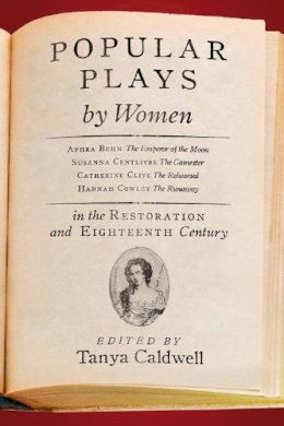 Tanya M. Caldwell - Popular Plays by Women in the Restoration and Eighteenth Century - 9781551119168 - V9781551119168