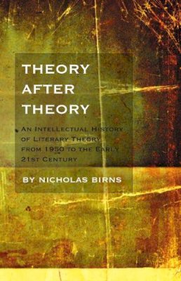 Nicholas Birns - Theory After Theory: An Intellectual History of Literary Theory From 1950 to the Early 21st Century - 9781551119335 - V9781551119335