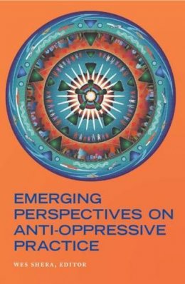 Wes Shera (Ed.) - Emerging Perspectives on Anti-Oppressive Practice - 9781551302256 - V9781551302256