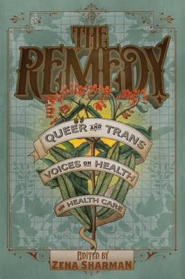 Zena Sharman - The Remedy: Queer and Trans Voices on Health and Health Care - 9781551526584 - V9781551526584