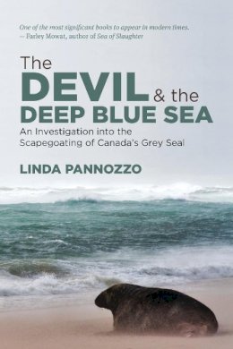 Linda Pannozzo - The Devil and the Deep Blue Sea: An Investigation into the Scapegoating of Canada´s Grey Seal - 9781552665862 - V9781552665862