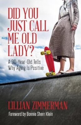 Lillian Zimmerman - Did You Just Call Me Old Lady?: A Ninety-Year-Old Tells Why Aging Is Positive - 9781552668979 - V9781552668979