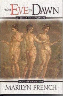 Marilyn French - From Eve to Dawn: v. 1: Origins - 9781552782682 - KMK0025488