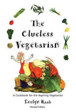 Evelyn Raab - Clueless Vegetarian: A Cookbook for the Aspiring Vegetarian - 9781554079957 - V9781554079957