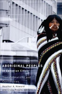 Heather A. Howard (Ed.) - Aboriginal Peoples in Canadian Cities: Transformations and Continuities - 9781554582600 - V9781554582600