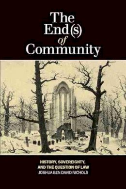 Joshua Ben David Nichols - The End(s) of Community: History, Sovereignty, and the Question of Law - 9781554588367 - V9781554588367