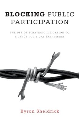 Byron Sheldrick - Blocking Public Participation: The Use of Strategic Litigation to Silence Political Expression - 9781554589296 - V9781554589296