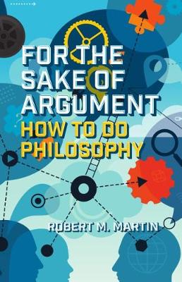 Robert Martin - For the Sake of Argument: How to Do Philosophy - 9781554813377 - V9781554813377