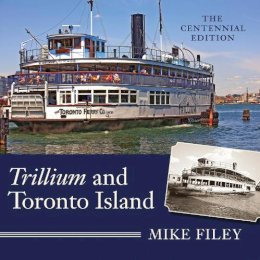 Mike Filey - Trillium and Toronto Island - 9781554887378 - V9781554887378