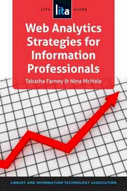 Tabatha Farney - Web Analytics Strategies for Information Professionals (Lita Guide) - 9781555708979 - V9781555708979