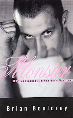 Brian Bouldrey - Monster: Gay Adventures in American Machismo - 9781555837990 - KST0030571